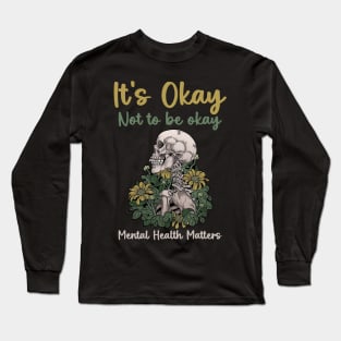 It's Okay Not To Be Okay Mental Health Matters Awareness copy Long Sleeve T-Shirt